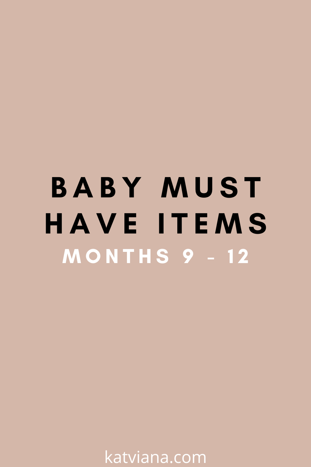 Baby Must Have Items: Months 9 - 12 | Kat Viana